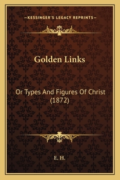 Paperback Golden Links: Or Types And Figures Of Christ (1872) Book