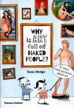 Hardcover Why Is Art Full of Naked People?: And Other Vital Questions about Art Book