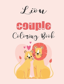 Lion Couple Coloring Book: Cute Valentine's Day Animal Couple Great Gift for kids , Age 4-8