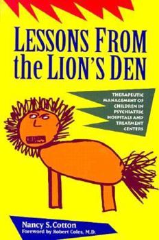 Hardcover Lessons from the Lion's Den: Therapeutic Management of Children in Psychiatric Hospitals and Treatment Centers Book