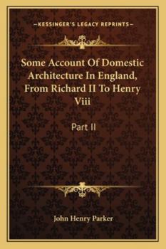 Some Account Of Domestic Architecture In England, From Richard II To Henry Viii: Part II