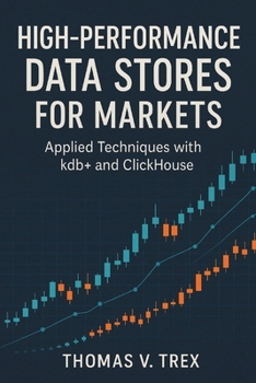 Paperback High-Performance Data Stores for Markets: Applied Techniques with kdb+ and ClickHouse Book