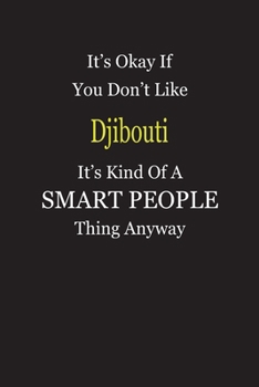 It's Okay If You Don't Like Djibouti It's Kind Of A Smart People Thing Anyway: Blank Lined Notebook Journal Gift Idea