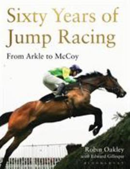 Hardcover Sixty Years of Jump Racing: From Arkle to McCoy Book