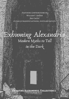 Paperback Exhuming Alexandria: Modern Myths to Tell in the Dark Book