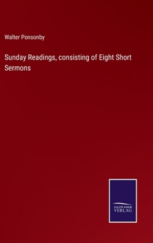 Sunday Readings, consisting of Eight Short Sermons