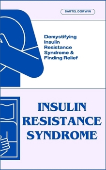 Paperback Insulin Resistance Syndrome: Demystifying Insulin Resistance Syndrome & Finding Relief Book