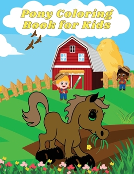 Pony Coloring Book for Kids: Amazing Pony Designs to Color for Boys and Girls! Perfect Gift for Kids, Toddlers, Preschoolers Pony Coloring Pages for Kids Ages 4-8