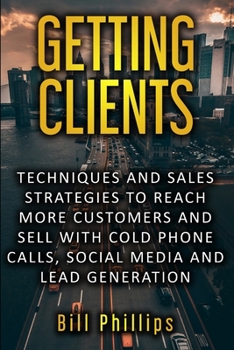 Paperback Getting Clients: Techniques and sales strategies to reach more customers and sell with cold phone calls, social media and lead generati Book