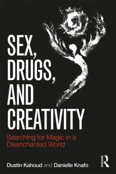 Paperback Sex, Drugs and Creativity: Searching for Magic in a Disenchanted World Book