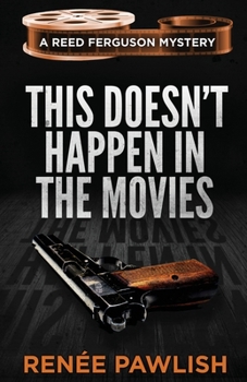 This Doesn't Happen in the Movies - Book #1 of the Reed Ferguson Mystery