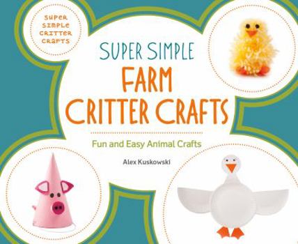 Library Binding Super Simple Farm Critter Crafts: Fun and Easy Animal Crafts Book