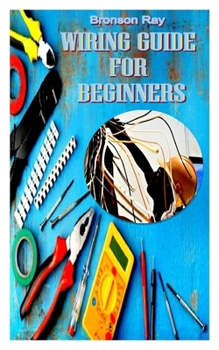 Paperback Wiring Guide for Beginners: Fact and information on how to service, wire for every beginners Book