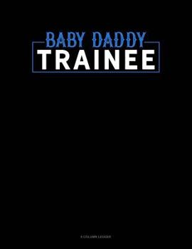 Paperback Baby Daddy Trainee: 8 Column Ledger Book
