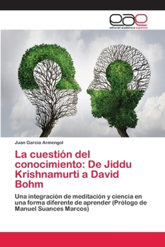 La cuestión del conocimiento: De Jiddu Krishnamurti a David Bohm