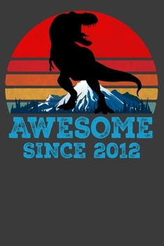 Paperback Awesome Since 2012: Perfect Birthday Notebook For 7 Years Old. Cute Cream Paper 6*9 Inch With 100 Pages Notebook For Writing Daily Routine Book