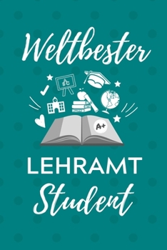 WELTBESTER LEHRAMT STUDENT: A5 Geschenkbuch STUDENTENPLANER für Lehramt Studenten | Geschenkidee zum Geburtstag | Studienbeginn | Erstes Semester | Schulabschluss | Lehrer | (German Edition)