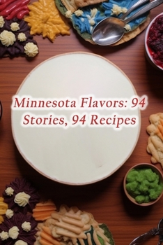 Paperback Minnesota Flavors: 94 Stories, 94 Recipes Book