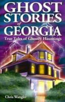 Paperback Ghost Stories of Georgia: True Tales of Ghostly Hauntings Book