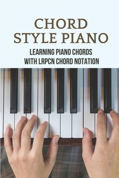 Paperback Chord Style Piano: Learning Piano Chords With LRPCN Chord Notation: Piano Chords For Beginners Book