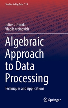 Hardcover Algebraic Approach to Data Processing: Techniques and Applications Book