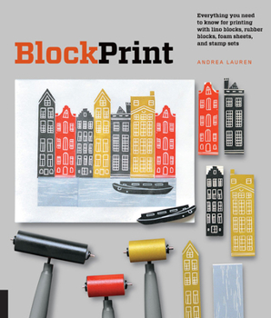 Paperback Block Print: Everything You Need to Know for Printing with Lino Blocks, Rubber Blocks, Foam Sheets, and Stamp Sets Book