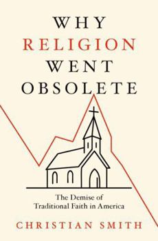 Hardcover Why Religion Went Obsolete: The Demise of Traditional Faith in America Book