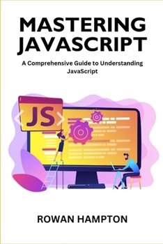 Paperback Mastering Javascript: A Comprehensive Guide to Understanding JavaScript Book