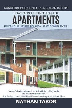 Paperback How to Find, Finance, Fix & Flip Apartments: From Duplexes to 100+ Units Book