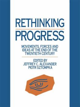 Hardcover Rethinking Progress: Movements, Forces, and Ideas at the End of the Twentieth Century Book