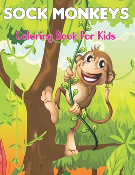 Paperback Sock Monkeys Coloring Book for Kids: A Unique Collection Of Coloring Pages of Monkeys for Boys & Girls Age 3-8 and 6-9 Vol-1 Book