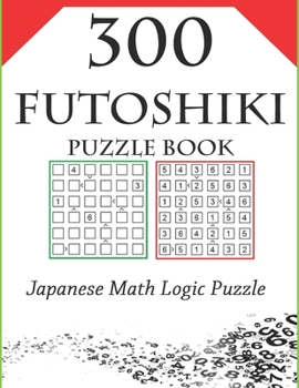 Paperback 300 Futoshiki Puzzle Book, Japanese Math Logic Puzzle: More or Less. inequality. Easy to Hard for All The Ages The Perfect Gift [Large Print] Book