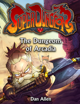 The Dungeons of Arcadia - Book #4 of the Super Dungeon