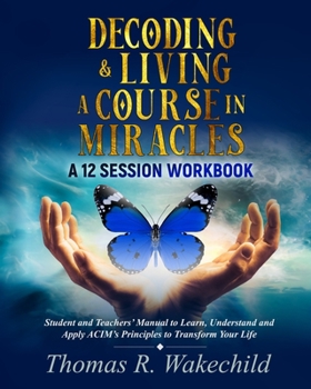 Paperback Decoding & Living A Course In Miracles: A 12 Session Workbook Book