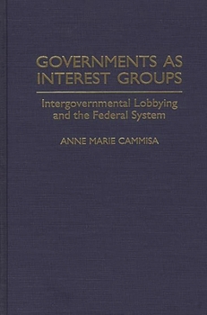 Hardcover Governments as Interest Groups: Intergovernmental Lobbying and the Federal System Book