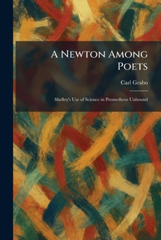 A Newton Among Poets: Shelley's Use Of Science In Prometheus Unbound