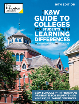 Paperback The K&w Guide to Colleges for Students with Learning Differences, 16th Edition: 350+ Schools with Programs or Services for Students with Adhd, Asd, or Book