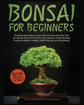 Paperback Bonsai for Beginners: The Essential Guide to Learn How to Grow and Take Care of A Bonsai Tree for the First Time. Discover a Step-by-step Pr Book