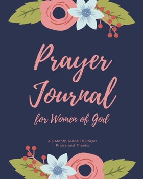 Prayer Journal for Women of God A 3 Month Guide To Prayer Praise and Thanks: Pink Rose Modern Calligraphy and Lettering Best Holiday Gift Idea