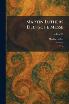 Paperback Martin Luthers Deutsche Messe: 1526 (German Edition) [German] Book