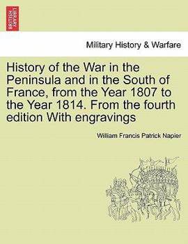 Paperback History of the War in the Peninsula and in the South of France, from the Year 1807 to the Year 1814. From the fourth edition With engravings Book
