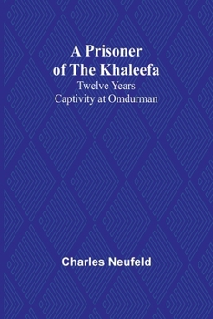 Paperback A Prisoner of the Khaleefa: Twelve Years Captivity at Omdurman Book