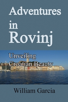 Adventures in Rovinj: Unveiling Croatian Beauty