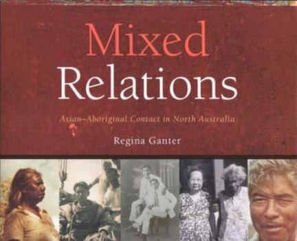 Hardcover Mixed Relations: Asian-Aboriginal Contact in North Australia Book