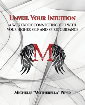 Paperback Unveil Your Intuition: A Workbook Connecting You with Your Higher Self and Spirit Guidance Book