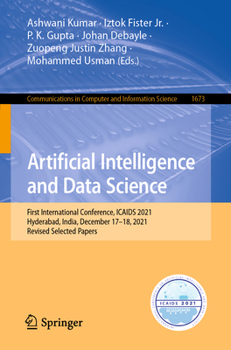 Artificial Intelligence and Data Science: First International Conference, ICAIDS 2021, Hyderabad, India, December 17–18, 2021, Revised Selected Papers ... in Computer and Information Science)