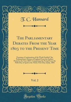 Hardcover The Parliamentary Debates from the Year 1803 to the Present Time, Vol. 2: Forming a Continuation of the Work Entitled "the Parliamentary History of En Book