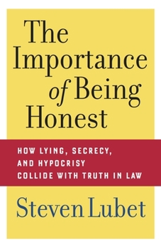 Hardcover The Importance of Being Honest: How Lying, Secrecy, and Hypocrisy Collide with Truth in Law Book