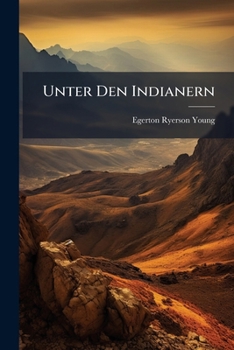 Paperback Unter Den Indianern: Britisch-Nordamerikas ... [Bd. 1.] Aus Dem Englischen Von E. Von Engelhardt. [Bd. 2.] Ubersetzt Und Bearbeitet Von J. Richter [German] Book