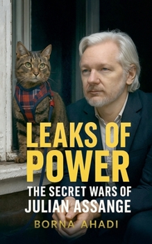 Leaks of Power: The Secret Wars of Julian Assange